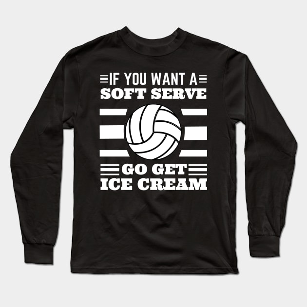 If You Want A Soft Serve Go Get Ice Cream Long Sleeve T-Shirt by JustBeSatisfied